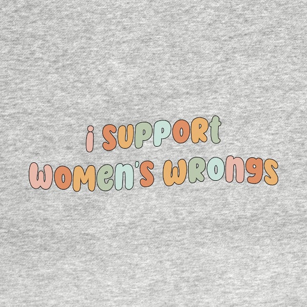 I support women's wrongs by Mish-Mash